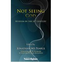 Not Seeing God: Atheism in the 21st Century Paperback Book