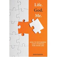 Life. God. Me.: How to Determine God's Purpose for Your Life Paperback Book