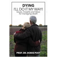 Dying - I'll Do It My Way: Issues, Insights and Ideas for Managing Death - 