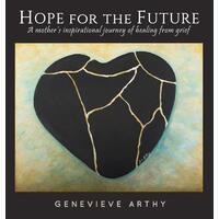Hope For The Future: A mother's inspirational journey of healing from grief