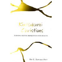 Kintsukuroi Christians: TURNING MENTAL BROKENNESS INTO BEAUTY - Psychology Book