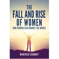 The Fall and Rise of Women: How women can change the world - Winfried Sedhoff