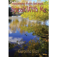 Speak With Me: Australasian poetry and more... -Caroline Glen Poetry Book