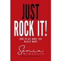 Just Rock It!: How to Get What You Really Want - Health & Wellbeing Book