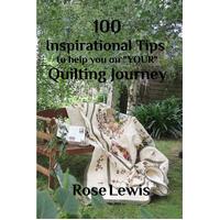 100 Inspirational Tips to help you on "Your" Quilting Journey Book