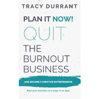 Plan it Now! Quit the Burnout Business and Become a Creative Entrepreneur -Plan your Creative Business on 1 Page in 10 days Book