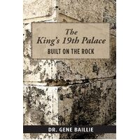 The Kings 19th Palace: Built on the Rock - Gene Baillie