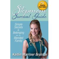 Stepmom Survival Guide: Simple Secrets to Belonging in a Blended Family