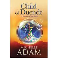 Child of Duende: A Journey of the Spirit Michelle Adam Paperback Book