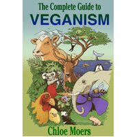 The Complete Guide to Veganism - Chloe Moers