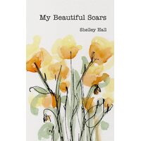 My Beautiful Scars - Shelley Hall
