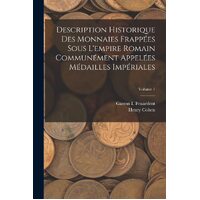 Description Historique Des Monnaies Frappes Sous Lempire Romain Communment Appeles Mdailles Impriales; Volume 1 - Henry Cohen