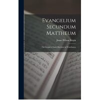 Evangelium Secundum Mattheum: The Gospel of Saint Matthew in West-Saxon - James Wilson Bright