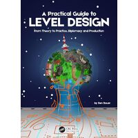 A Practical Guide to Level Design: From Theory to Practice, Diplomacy and Production - Benjamin Bauer