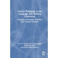Critical Pedagogy in the Language and Writing Classroom: Strategies, Examples, Activities from Teacher Scholars - Gloria Park