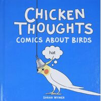 Chicken Thoughts: Comics About Birds - Sarah Wymer