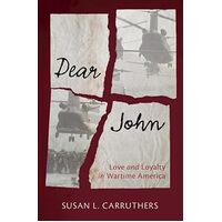 Dear John: Love and Loyalty in Wartime America - Susan L. Carruthers