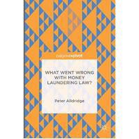 What Went Wrong with Money Laundering Law? Peter Alldridge Paperback Book