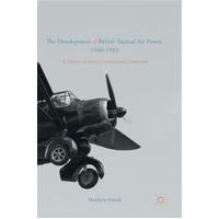 The Development of British Tactical Air Power, 1940-1943 Hardcover Book