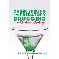Drink Spiking and Predatory Drugging: A Modern History: 2016 Hardcover Book