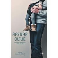 Pops in Pop Culture: Fatherhood, Masculinity, and the New Man: 2016 Paperback