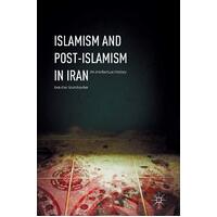 Islamism and Post-Islamism in Iran: An Intellectual History: 2016 Paperback