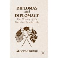 Diplomas and Diplomacy: The History of the Marshall Scholarship: 2016