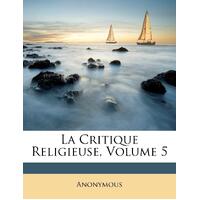 La Critique Religieuse, Volume 5 - Anonymous