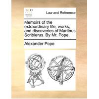 Memoirs of the Extraordinary Life, Works, and Discoveries of Martinus Scriblerus. by Mr. Pope. Book