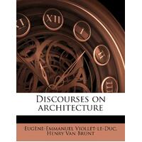 Discourses on architecture - Eugne-Emmanuel Viollet-le-Duc
