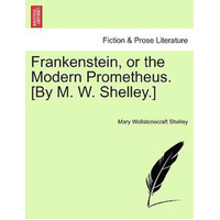 Frankenstein, or the Modern Prometheus. [By M. W. Shelley.] Book