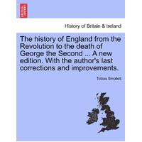 The history of England from the Revolution to the death of George the Second ... A new edition. With the authors last corrections and 