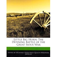Little Big Horn: The Defining Battle of the Great Sioux War Paperback Book