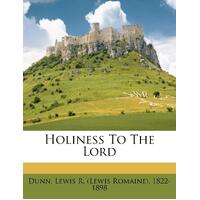 Holiness To The Lord - Lewis R. (Lewis Romaine) 1822-189 Dunn