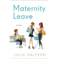 Maternity Leave: A Novel Julie Halpern Paperback Book