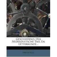 Geschiedenis Der Nederduitsche Tael En Letterkunde... - J. Van De Velde