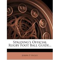 Spaldings Official Rugby Foot Ball Guide... - Joseph P Hickey