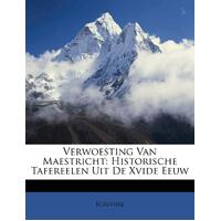 Verwoesting Van Maestricht: Historische Tafereelen Uit De Xvide Eeuw - Ecrevisse