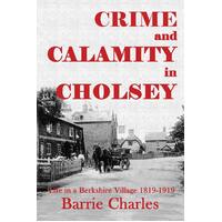 Crime and Calamity in Cholsey: Life in a Berkshire Village 1819-1919