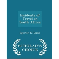 Incidents of Travel in South Africa - Scholar's Choice Edition Book