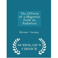 The Effects of a Magnetic Field on Radiation - Scholar's Choice Edition Book