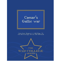 Caesar's Gallic War - War College Series Book