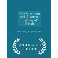 The Cleaning and Electro-Plating of Metals - Scholar's Choice Edition Book
