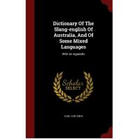 Dictionary Of The Slang-english Of Australia, And Of Some Mixed Languages: With An Appendix - Karl Lentzner