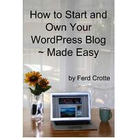 How to Start and Own Your Wordpress Blog - Made Easy Paperback Book