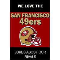 We Love the San Francisco 49ers - Jokes about Our Rivals Book
