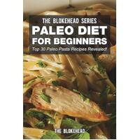 Paleo Diet for Beginners: Top 30 Paleo Pasta Recipes Revealed! Paperback Book