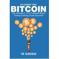 Bitcoin: The Ultimate a - Z of Profitable Bitcoin Trading & Mining Guide Exposed! Book