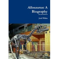 Allosaurus: A Biography - Jack Wilkin