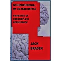 Schizophrenia: My 35-Year Battle Jack Bragen Paperback Book